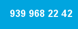 939 968 22 42